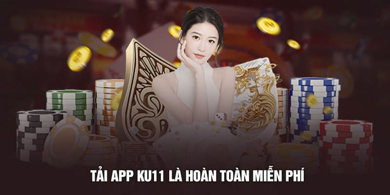 Tải app Ku11 về để có những trải nghiệm tiện lợi nhất